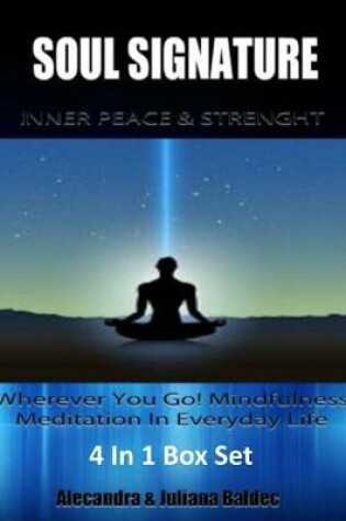 Cover of Soul Signature: Inner Peace & Strength - Wherever You Go! Mindfulness Meditation in Everyday Life - 4 in 1 Box Set