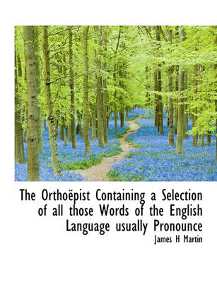 Book cover for The Ortho Pist Containing a Selection of All Those Words of the English Language Usually Pronounce