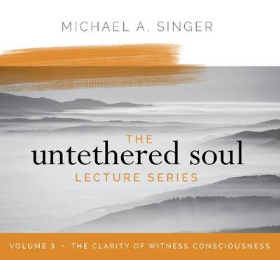 Cover of The Untethered Soul Lecture Series: Volume 3