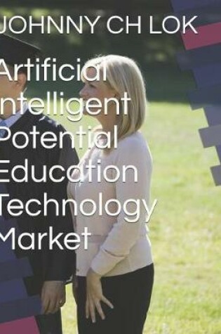 Cover of Artificial Intelligent Potential Education Technology Market