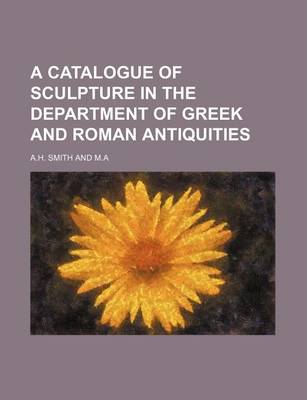 Book cover for A Catalogue of Sculpture in the Department of Greek and Roman Antiquities