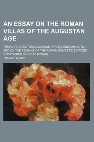 Cover of An Essay on the Roman Villas of the Augustan Age; Their Architectural Disposition and Enrichments and on the Remains of the Roman Domestic Edifices Discovered in Great Britain