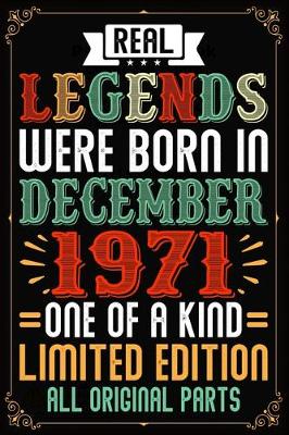 Book cover for Real Legends Were Born In December 1971 One Of A Kind Limited Edition All Original Parts