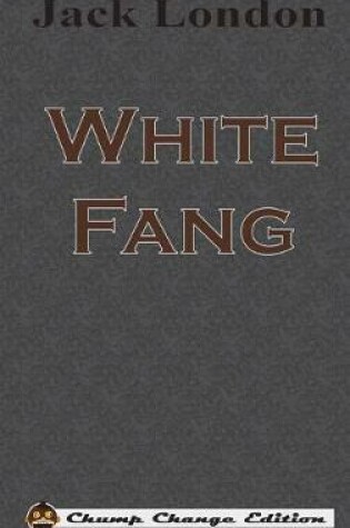 Cover of White Fang (Chump Change Edition)