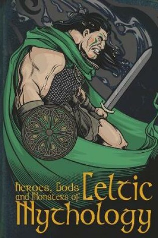 Cover of Heroes, Gods & Monsters Of Celtic Mythology