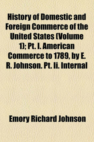 Cover of History of Domestic and Foreign Commerce of the United States Volume 1