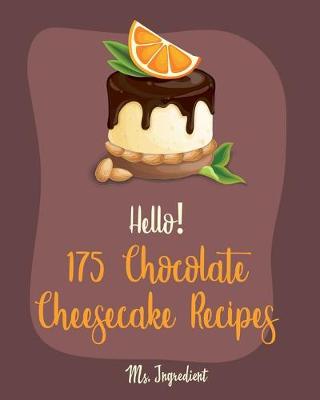 Cover of Hello! 175 Chocolate Cheesecake Recipes