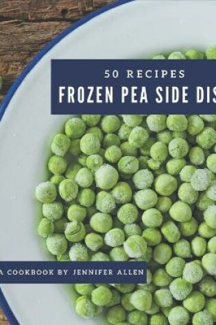 Cover of 50 Frozen Pea Side Dish Recipes