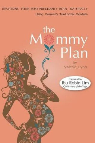 Cover of The Mommy Plan, Restoring Your Post-Pregnancy Body Naturally, Using Women's Traditional Wisdom