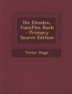 Book cover for Die Elenden, Fuenftes Buch - Primary Source Edition