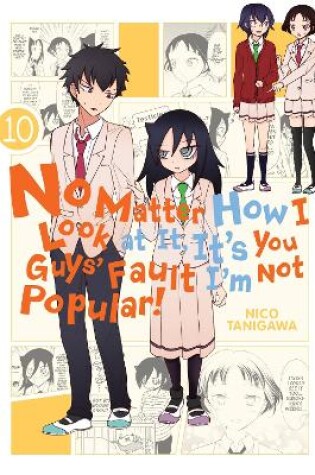 Cover of No Matter How I Look at It, It's You Guys' Fault I'm Not Popular!, Vol. 10