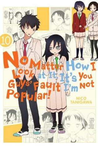 Cover of No Matter How I Look at It, It's You Guys' Fault I'm Not Popular!, Vol. 10