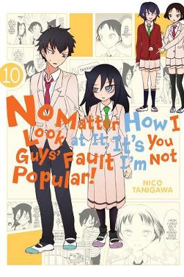 Book cover for No Matter How I Look at It, It's You Guys' Fault I'm Not Popular!, Vol. 10