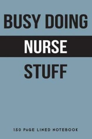 Cover of Busy Doing Nurse Stuff