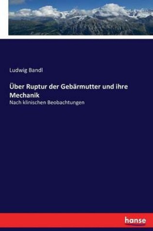 Cover of Über Ruptur der Gebärmutter und ihre Mechanik