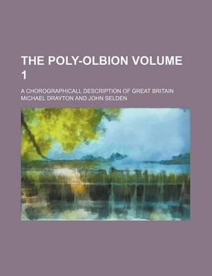 Book cover for The Poly-Olbion Volume 1; A Chorographicall Description of Great Britain