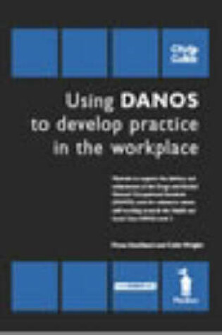 Cover of Using Danos to Develop Practice in the Workplace - Unit HSC380/Danos Unit AH3