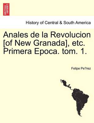 Book cover for Anales de la Revolucion [of New Granada], etc. Primera Epoca. tom. 1.