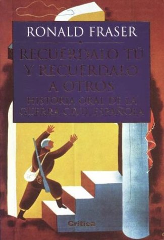 Book cover for Recuerdalo Tu y Recuerdalo a Otros - Historia Oral de La Guerra Civil Espanola