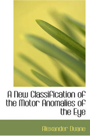 Cover of A New Classification of the Motor Anomalies of the Eye