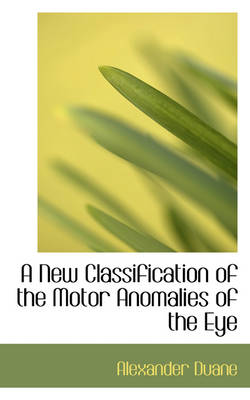 Book cover for A New Classification of the Motor Anomalies of the Eye