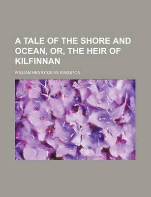 Book cover for A Tale of the Shore and Ocean, Or, the Heir of Kilfinnan