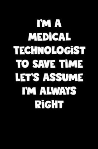 Cover of Medical Technologist Notebook - Medical Technologist Diary - Medical Technologist Journal - Funny Gift for Medical Technologist