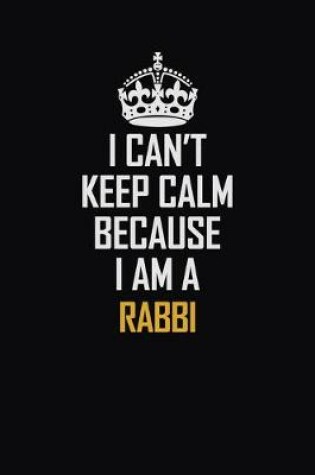 Cover of I Can't Keep Calm Because I Am A Rabbi