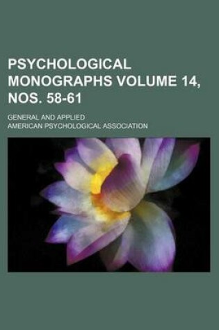 Cover of Psychological Monographs Volume 14, Nos. 58-61; General and Applied