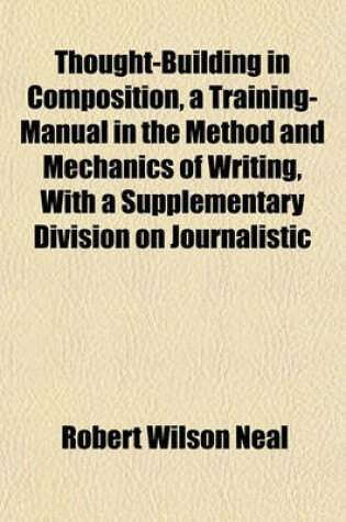 Cover of Thought-Building in Composition, a Training-Manual in the Method and Mechanics of Writing, with a Supplementary Division on Journalistic