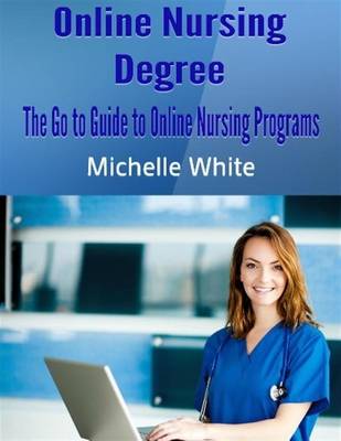 Book cover for Online Nursing Degree: The Go to Guide to Online Nursing Programs