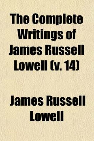 Cover of The Complete Writings of James Russell Lowell Volume 14; Letters, Edited by C.E. Norton