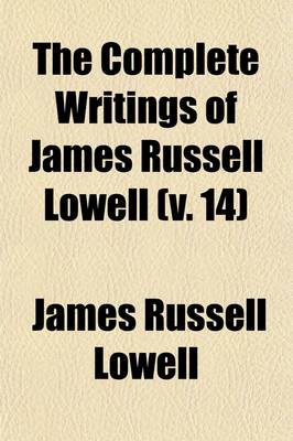 Book cover for The Complete Writings of James Russell Lowell Volume 14; Letters, Edited by C.E. Norton