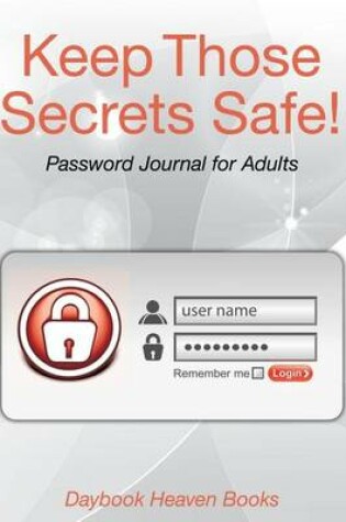 Cover of Keep Those Secrets Safe! Password Journal for Adults