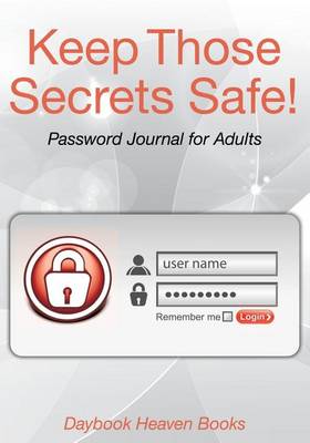 Book cover for Keep Those Secrets Safe! Password Journal for Adults