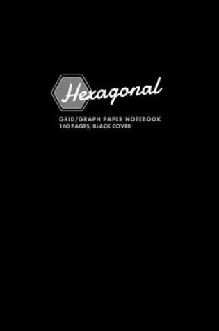 Cover of Hexagonal Grid/Graph Paper Notebook, 160 Pages, Black Cover