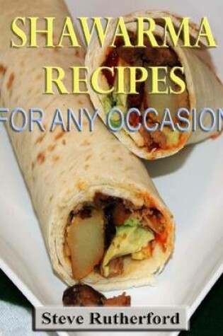 Cover of Shawarma Recipes for Any Occasion