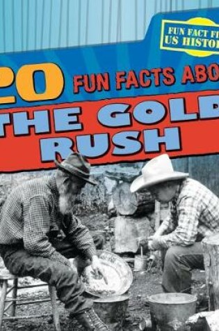 Cover of 20 Fun Facts about the Gold Rush