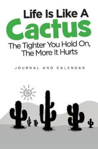 Cover of Life Is Like a Cactus the Tighter You Hold On, the More It Hurts