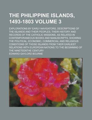 Book cover for The Philippine Islands, 1493-1803; Explorations by Early Navigators, Descriptions of the Islands and Their Peoples, Their History and Records of the C