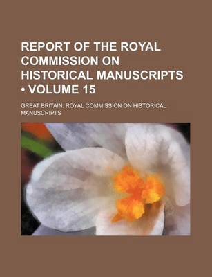 Book cover for Report of the Royal Commission on Historical Manuscripts (Volume 15)