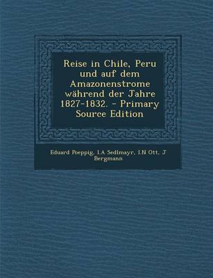 Book cover for Reise in Chile, Peru Und Auf Dem Amazonenstrome Wahrend Der Jahre 1827-1832. - Primary Source Edition