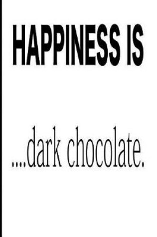 Cover of Happiness Is Dark Chocolate