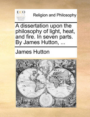 Book cover for A Dissertation Upon the Philosophy of Light, Heat, and Fire. in Seven Parts. by James Hutton, ...