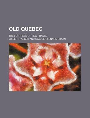 Book cover for Old Quebec; The Fortress of New France