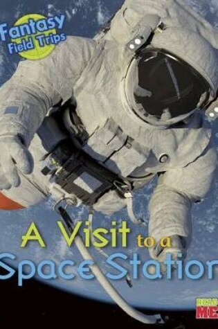 Cover of A Visit to a Space Station: Fantasy Science Field Trips (Fantasy Science Field Trips)