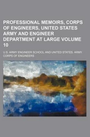 Cover of Professional Memoirs, Corps of Engineers, United States Army and Engineer Department at Large Volume 10