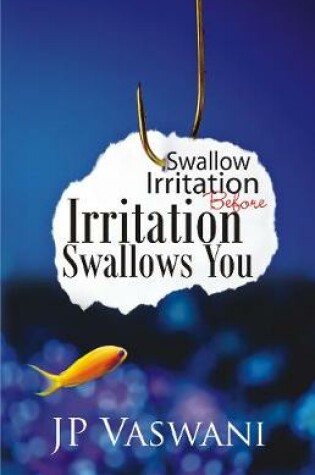 Cover of Swallow Irritation Before Irritation Swallows You