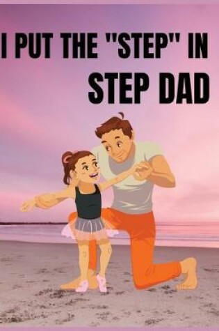 Cover of I put the step in step dad