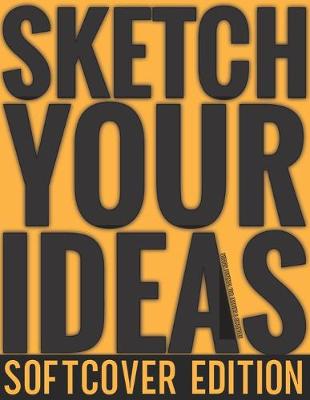 Book cover for Sketch Your Ideas - Softcover Edition